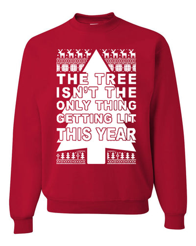 The Tree Isn't The Only Thing Getting Lit This Year Christmas Unisex Crewneck Graphic Sweatshirt
