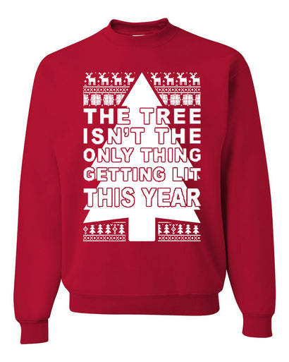 The Tree Isn't The Only Thing Getting Lit This Year Christmas Unisex Crewneck Graphic Sweatshirt