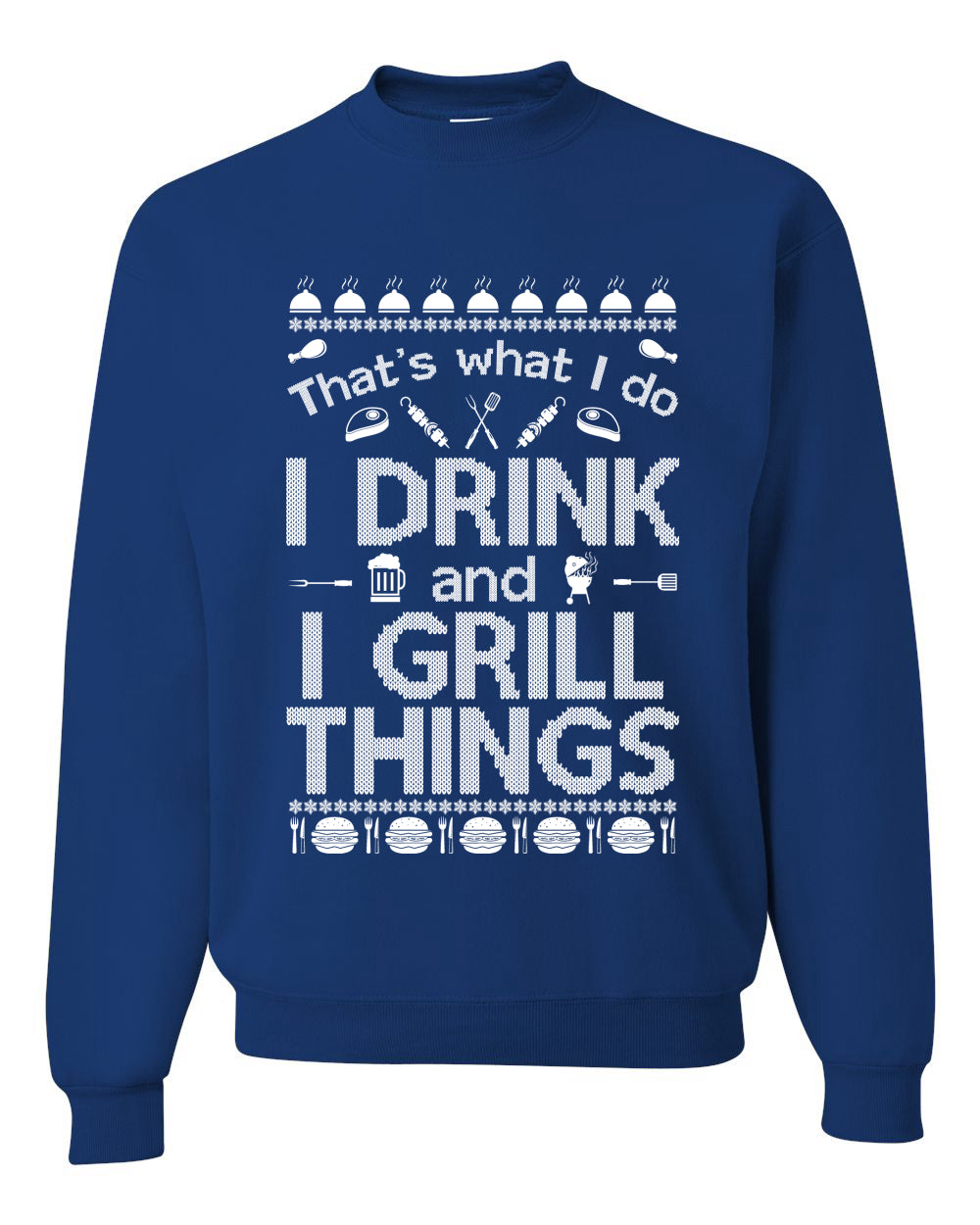 I Drink and I Grill Things Ugly Christmas Sweater Christmas Unisex Crewneck Graphic Sweatshirt