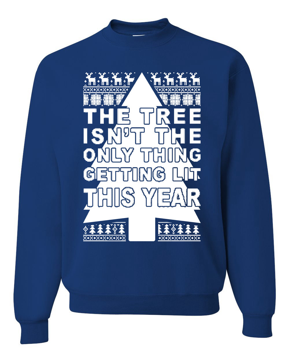 The Tree Isn't The Only Thing Getting Lit This Year Christmas Unisex Crewneck Graphic Sweatshirt