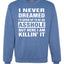 I Never Dreamed I'd Grow Up to be an Asshole  Political Unisex Crewneck Graphic Sweatshirt