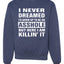 I Never Dreamed I'd Grow Up to be an Asshole  Political Unisex Crewneck Graphic Sweatshirt
