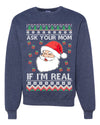 Ask Your Mom If I'm Real Funny Santa Christmas Unisex Crewneck Graphic Sweatshirt