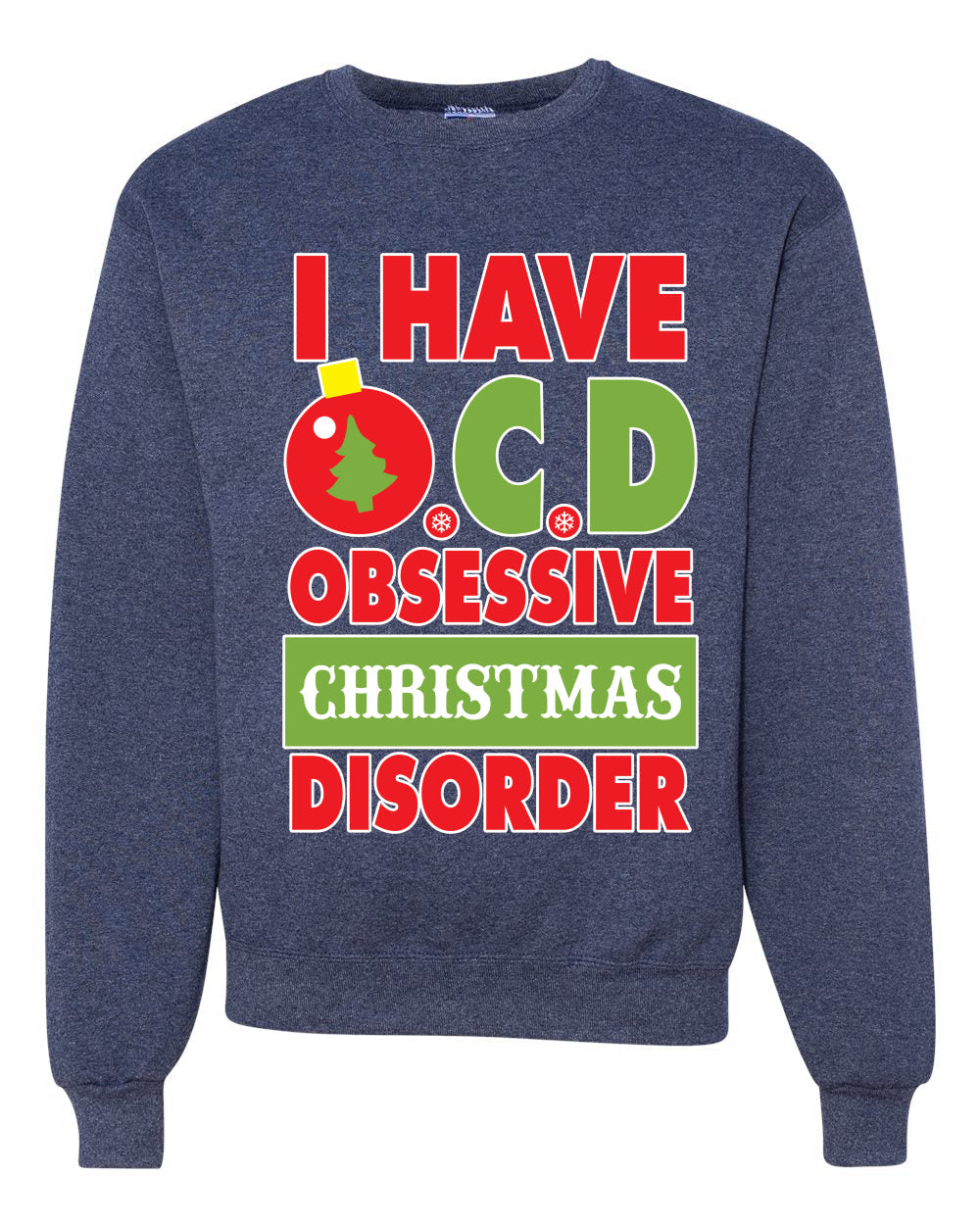 I Have O.C.D Obsessive Christmas Disorder Unisex Crewneck Graphic Sweatshirt