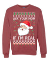 Ask Your Mom If I'm Real Funny Santa Christmas Unisex Crewneck Graphic Sweatshirt