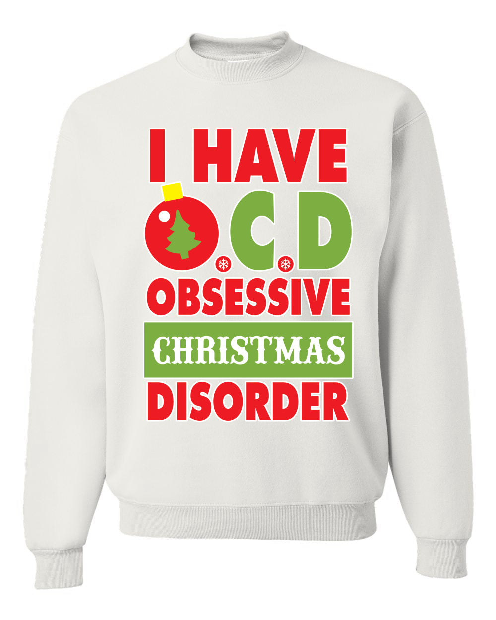 I Have O.C.D Obsessive Christmas Disorder Unisex Crewneck Graphic Sweatshirt