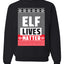 Elf Lives Matter Christmas Sweater Unisex Crewneck Sweatshirt