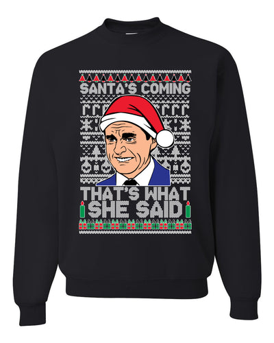 Santas Coming That's What She Said Michael Scott Merry Ugly Christmas Sweater Unisex Crewneck Graphic Sweatshirt