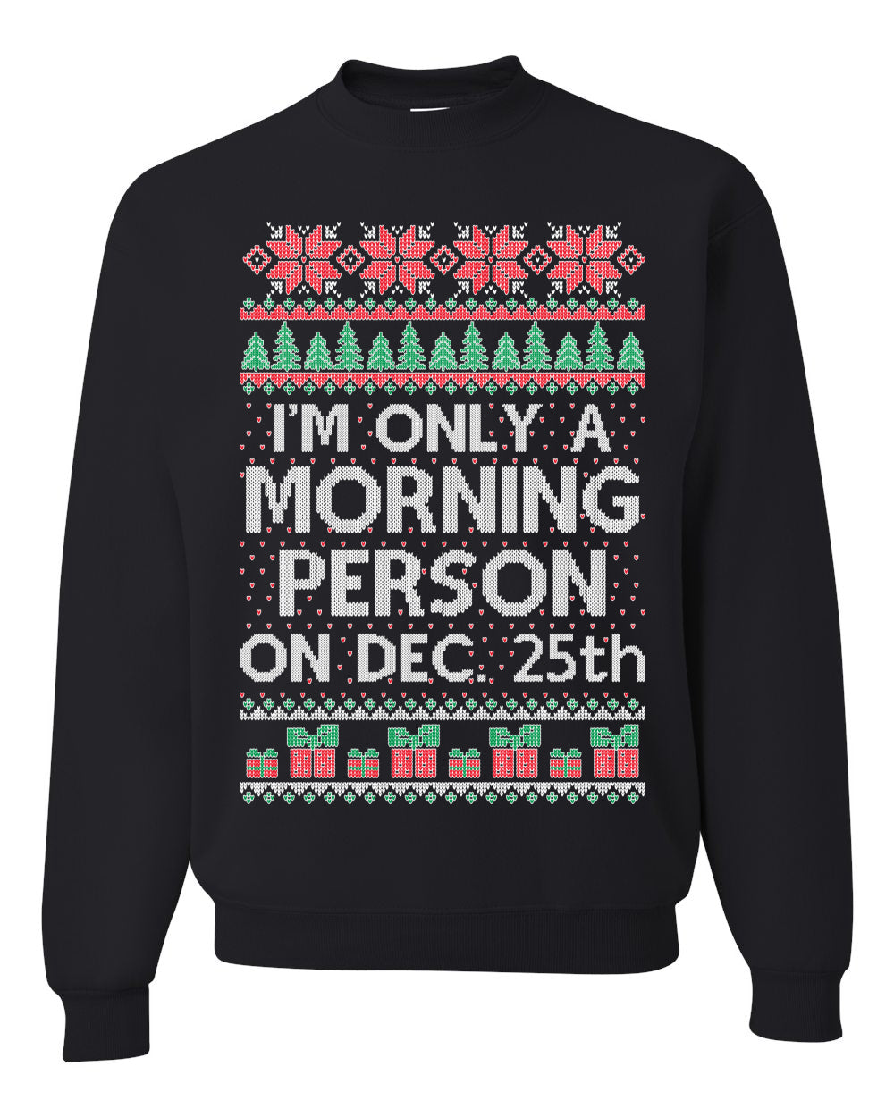 I'm Only A Morning Person on December 25th Ugly Christmas Sweater Unisex Crewneck Sweatshirt