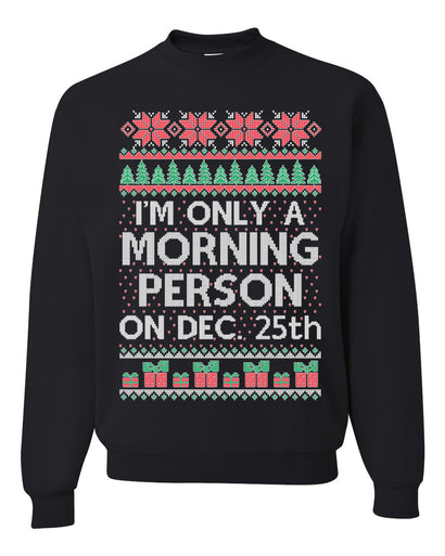 I'm Only A Morning Person on December 25th Ugly Christmas Sweater Unisex Crewneck Sweatshirt