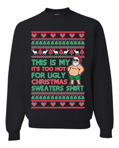 Santa Too Hot For Sweaters Shirt Ugly Christmas Sweater Unisex Crewneck Sweatshirt