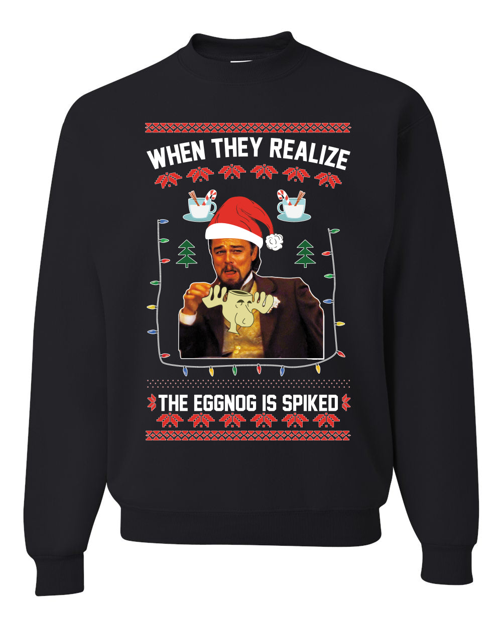 Leo Laughing Dank Meme When They Realize The Eggnog is Spiked Merry Ugly Christmas Sweater Unisex Crewneck Graphic Sweatshirt