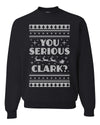 You Serious Clark Christmas Vacation Movie Merry Ugly Christmas Sweater Unisex Crewneck Graphic Sweatshirt