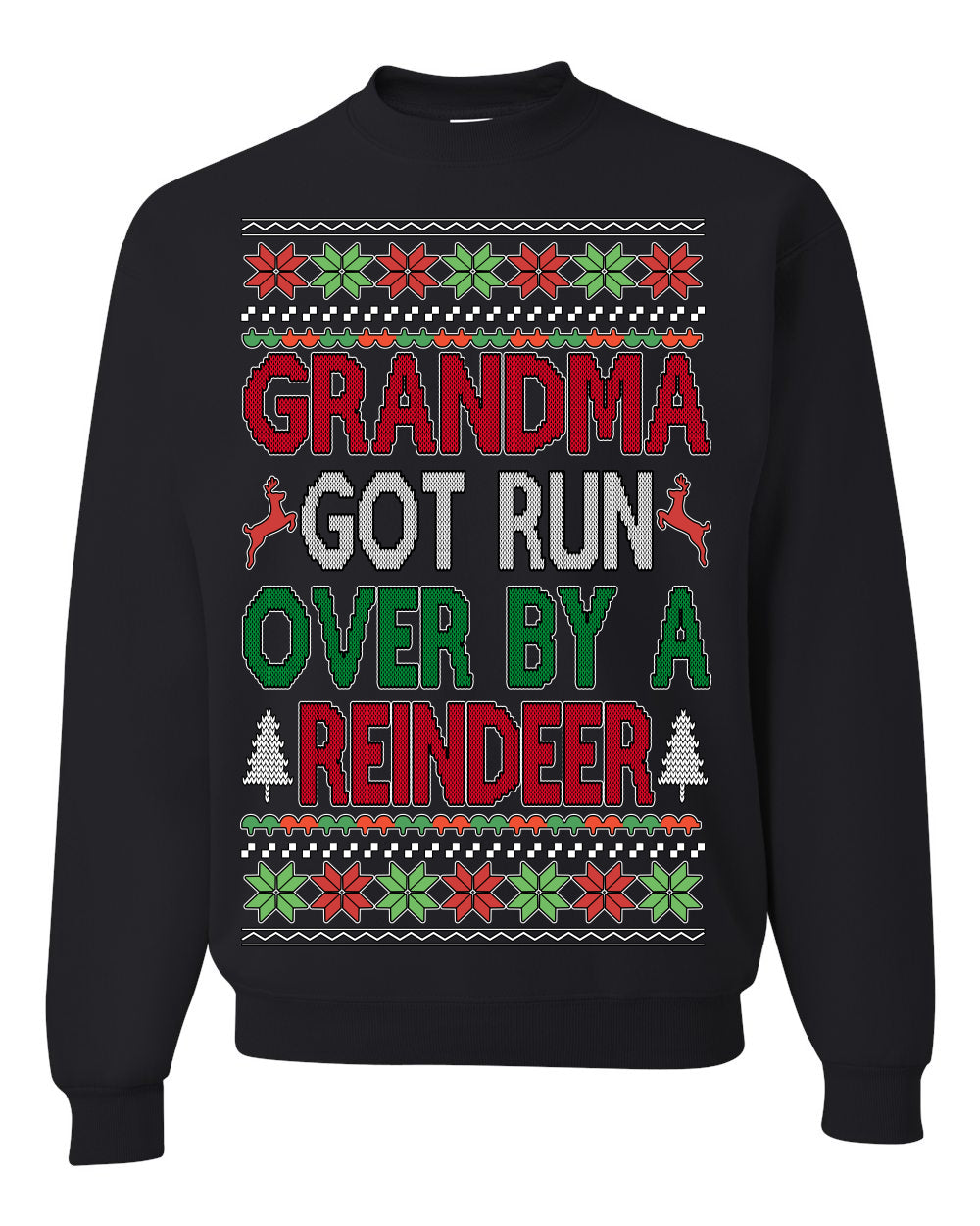 Grandma Got Ran Over by a Reindeer | Classic Xmas Song Holiday Movie Quote Ugly Christmas Sweater Crewneck Sweatshirt