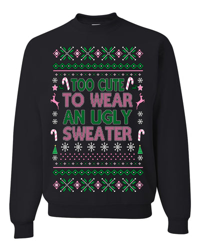 Too Cute to Wear an Ugly Sweater, Funny Xmas Ugly Christmas Sweater Crewneck Sweatshirt
