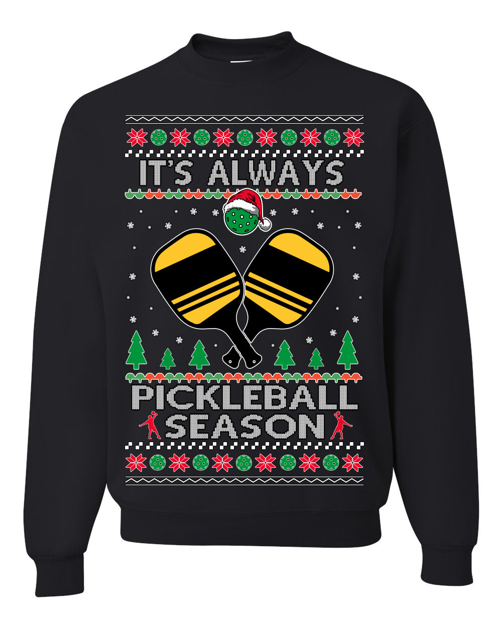 It's Always Pickleball Season Funny Pickle Ball Sports Fan Ugly Christmas Sweater Crewneck Sweatshirt