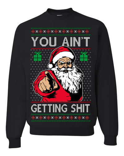 You Ain't Getting Shit Funny Santa Claus Ugly Christmas Sweater Crewneck Sweatshirt