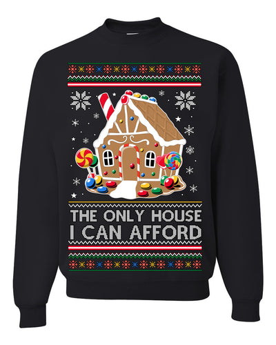 The Only House I Can Afford Funny Millennial Meme Ugly Christmas Sweater Crewneck Sweatshirt