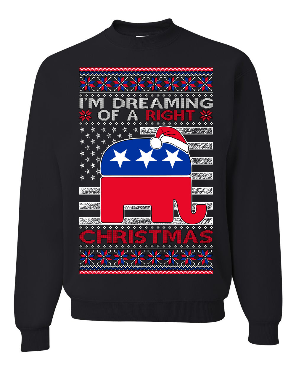 I'm Dreaming Of A Right Christmas Republican GOP  Ugly Christmas Sweater Unisex Crewneck Sweatshirt
