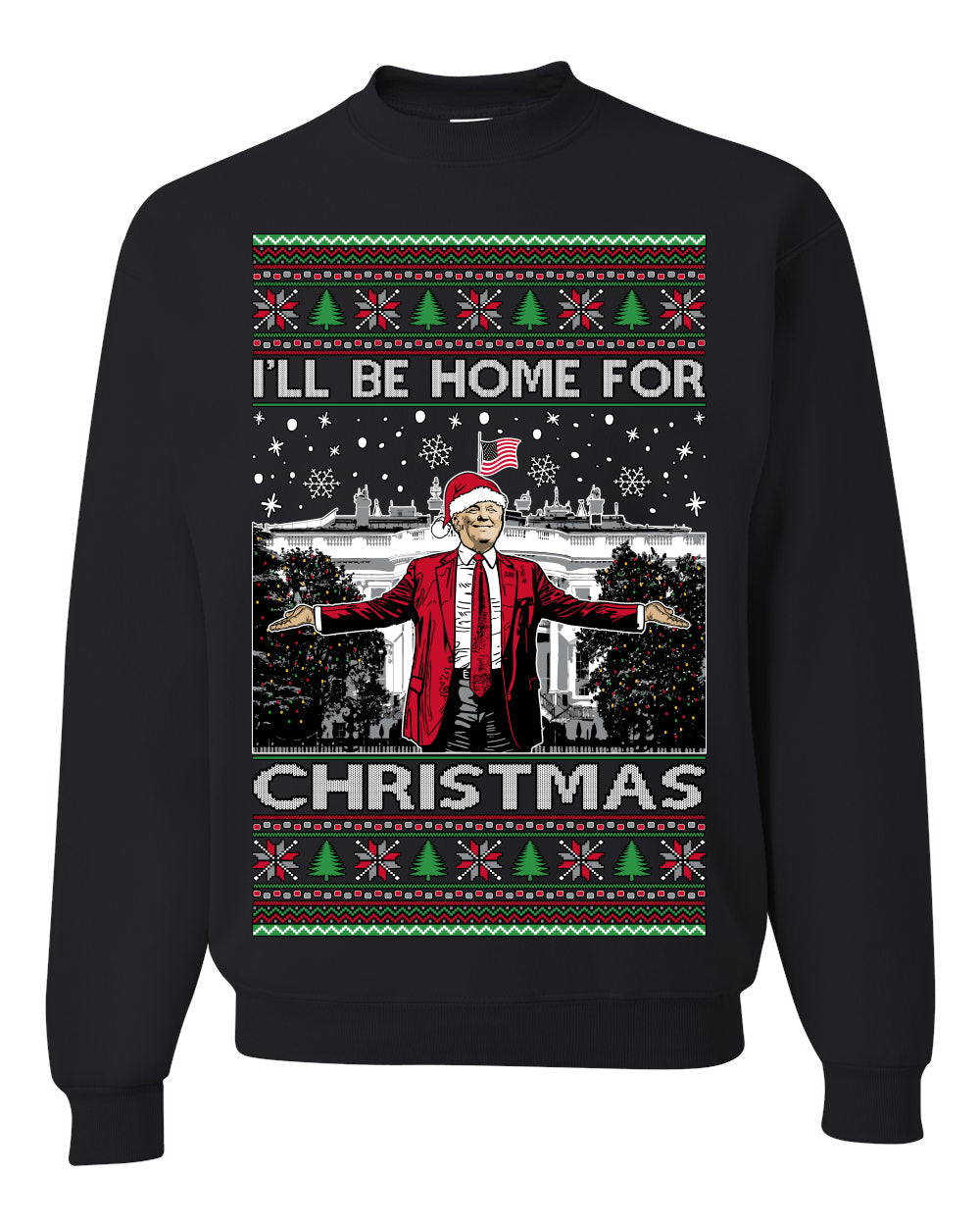 I'll Be Home for Christmas | Funny Santa Clause President Donald Trump White House Holiday Xmas Sweaters, MAGA Ugly Christmas Sweater Crewneck Sweatshirt