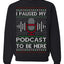 I Paused My Podcast to Be Here Funny Podcasting Ugly Christmas Sweater