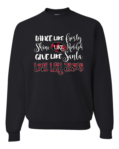 Dance Like, Shine Like Rudolph, Give Like Santa Love Like Jesus, Cute Holiday, Ugly Christmas Sweater, Crewneck Sweatshirts