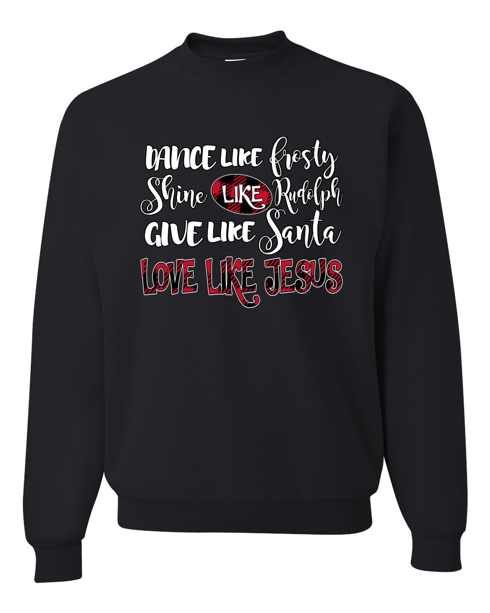 Dance Like, Shine Like Rudolph, Give Like Santa Love Like Jesus, Cute Holiday, Ugly Christmas Sweater, Crewneck Sweatshirts