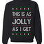 This Is As Jolly As I Get, Funny Humor, Ugly Christmas Unisex Sweater, Crewneck Sweatshirts