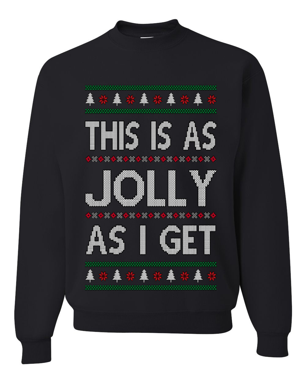 This Is As Jolly As I Get, Funny Humor, Ugly Christmas Unisex Sweater, Crewneck Sweatshirts