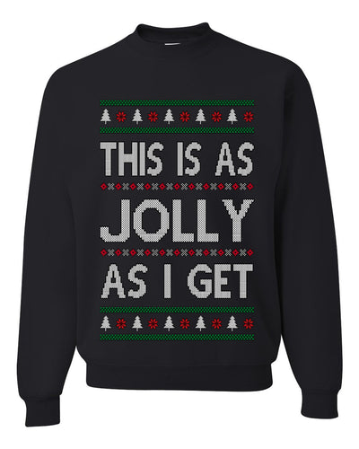This Is As Jolly As I Get, Funny Humor, Ugly Christmas Unisex Sweater, Crewneck Sweatshirts