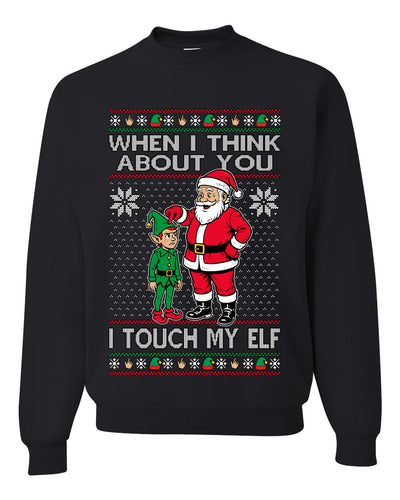When I Think About You I Touch My Elf, Unisex Ugly Christmas Sweater, Crewneck Sweatshirts