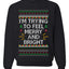 I'm Trying To Feel Merry And Bright, Unisex Ugly Christmas Sweater, Crewneck Sweatshirts