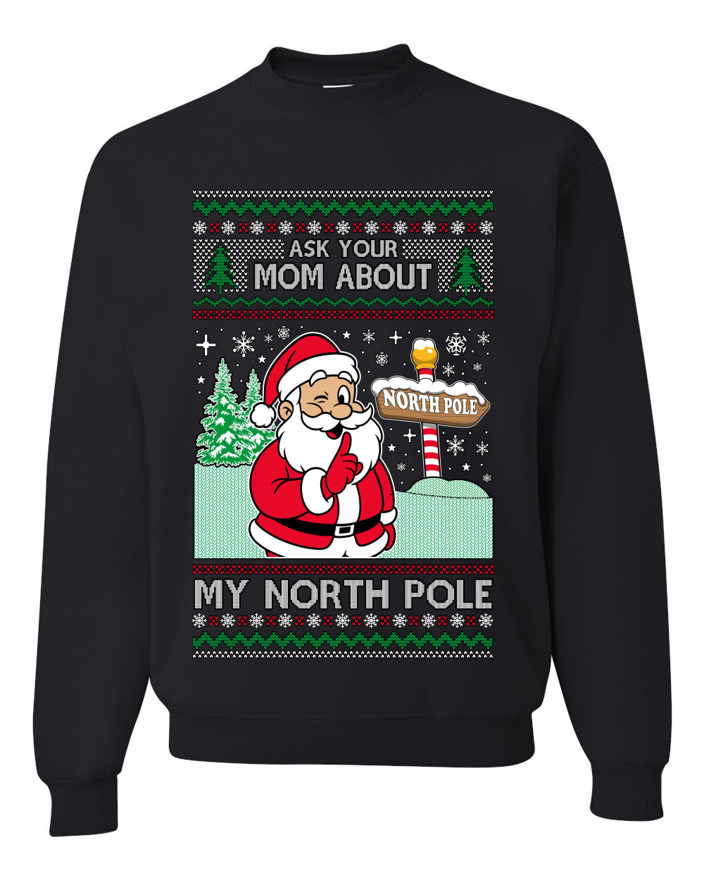 Ask Your Mom About My North Pole Naughty Santa, Unisex Ugly Christmas Sweater, Crewneck Sweatshirts