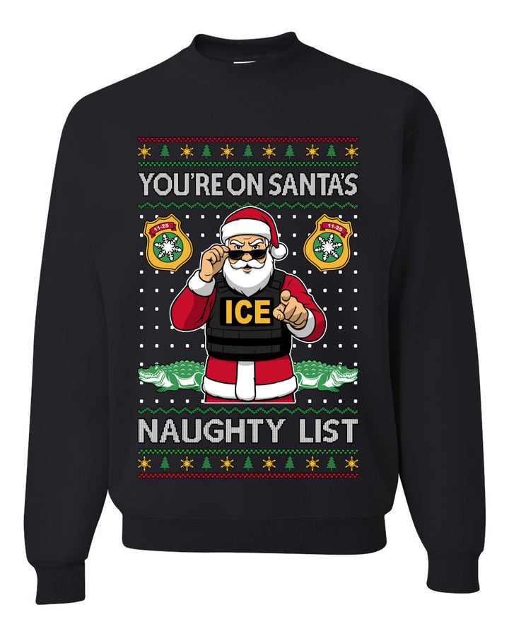 You're On Santa's Naughty List ICE Agent,Unisex Ugly Christmas Sweater, Crewneck Sweatshirts