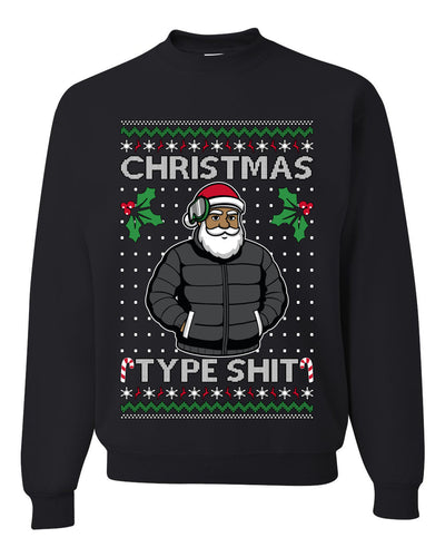 Santa Christmas Type Shit, Unisex Ugly Christmas Sweater Crewneck Sweatshirts