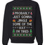 Probably Just Gonna Jingle Some Of The Way I'm Tired, Unisex Ugly Christmas Sweater Crewneck Sweatshirts