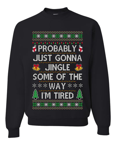 Probably Just Gonna Jingle Some Of The Way I'm Tired, Unisex Ugly Christmas Sweater Crewneck Sweatshirts
