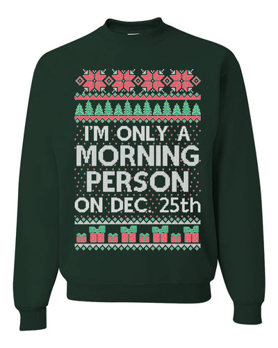 I'm Only A Morning Person on December 25th Ugly Christmas Sweater Unisex Crewneck Sweatshirt
