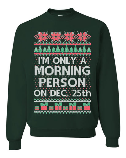 I'm Only A Morning Person on December 25th Ugly Christmas Sweater Unisex Crewneck Sweatshirt