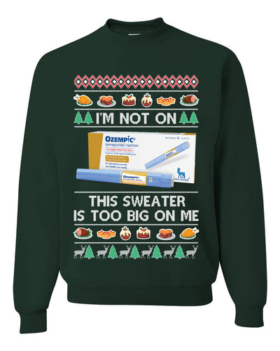 I'm Not On Ozempic This Sweat Is Too Big Ugly Christmas Sweater Unisex Crewneck Sweatshirt
