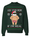 Ask Your Mom If I'm Real Funny, Funny Dirty Inappropriate Censored Santa Claus Ugly Christmas Sweater Crewneck Sweatshirt