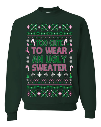 Too Cute to Wear an Ugly Sweater, Funny Xmas Ugly Christmas Sweater Crewneck Sweatshirt