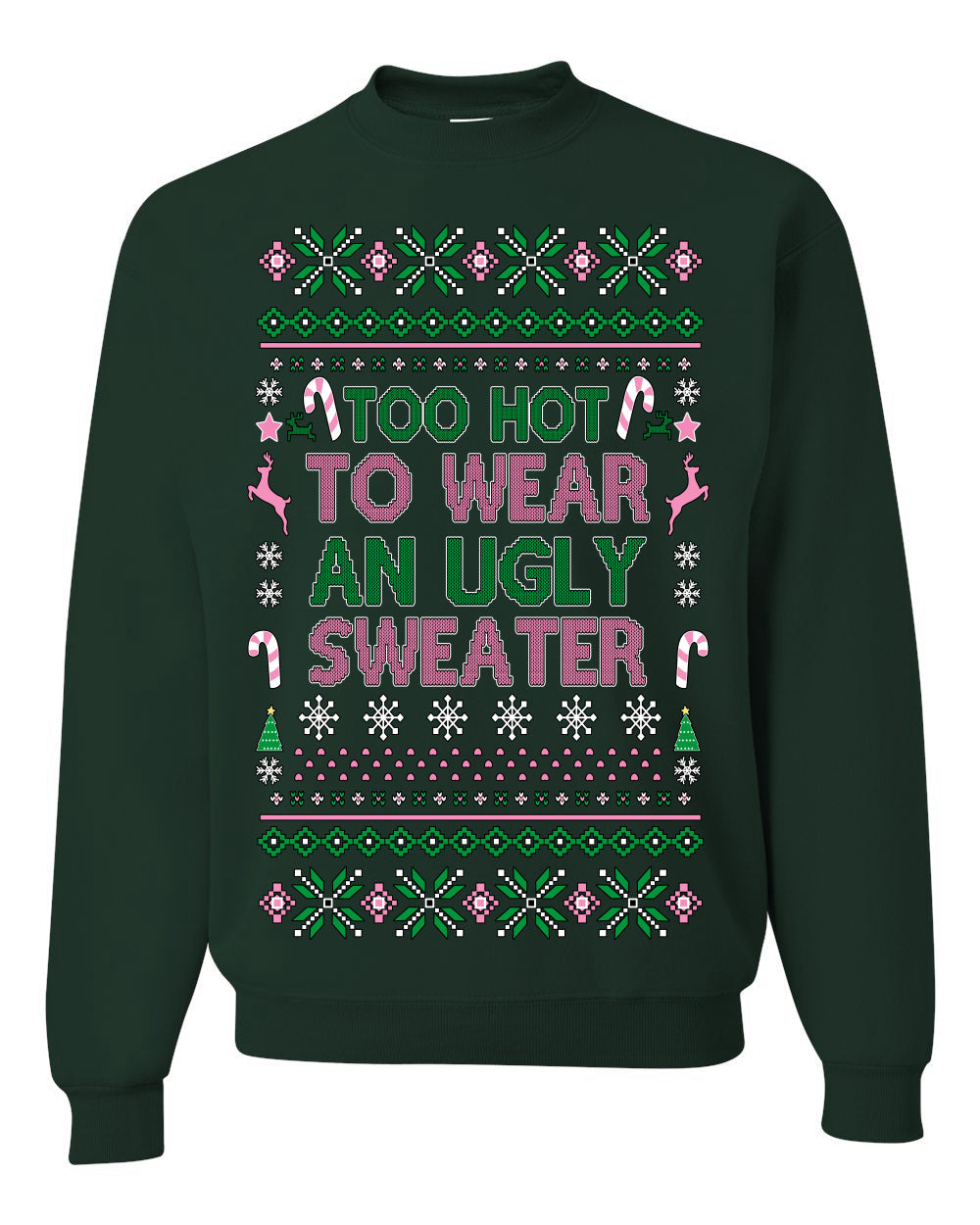Too Hot to Wear an Ugly Sweater, Funny Xmas Ugly Christmas Sweater Crewneck Sweatshirt