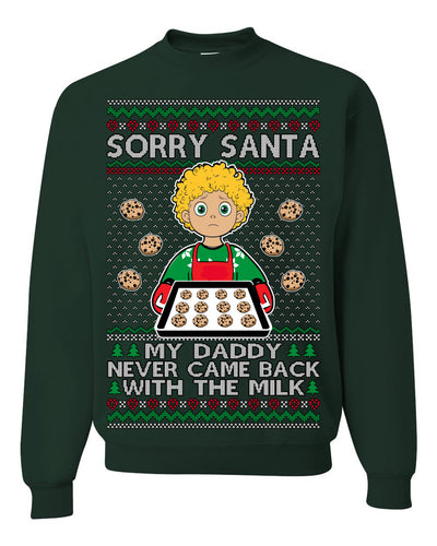 Sorry Santa Dad Never Came Back With Milk, Funny Viral Daddy Left Sad Kid Meme Funny Ugly Christmas Sweater Crewneck Sweatshirt