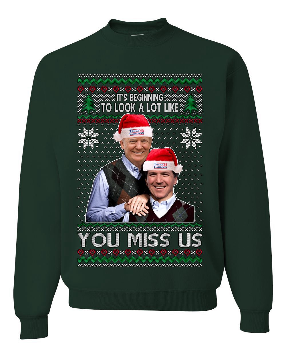 Beginning To Look Like You Miss Us Trump Carlson 24 Ugly Christmas Sweater Unisex Crewneck Sweatshirt