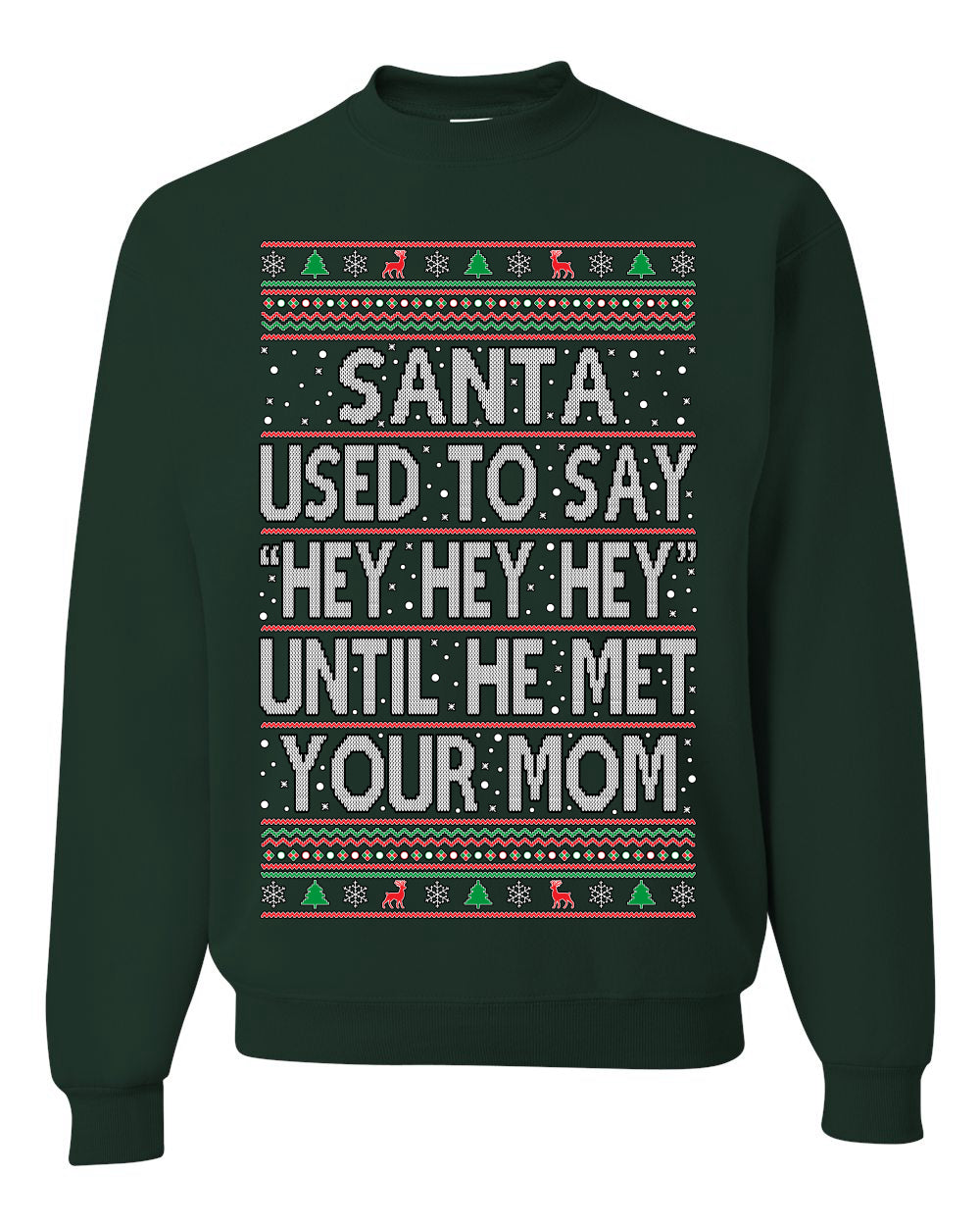 Santa Used To Say Hey Until He Met Your Mom Ugly Christmas Sweater Unisex Crewneck Sweatshirt