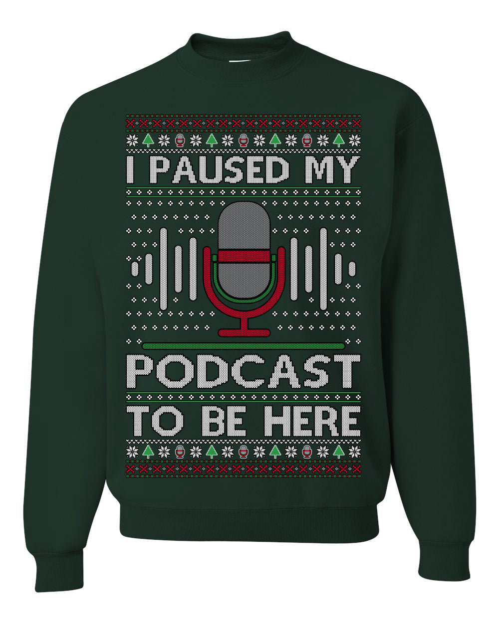 I Paused My Podcast to Be Here Funny Podcasting Ugly Christmas Sweater