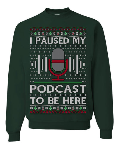 I Paused My Podcast to Be Here Funny Podcasting Ugly Christmas Sweater