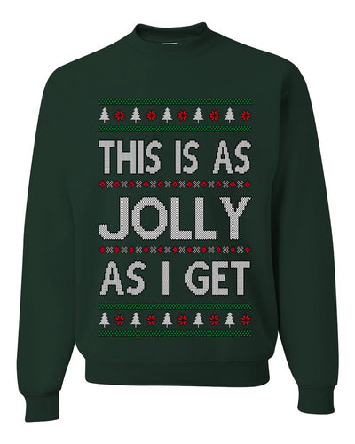 This Is As Jolly As I Get, Funny Humor, Ugly Christmas Unisex Sweater, Crewneck Sweatshirts