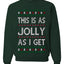 This Is As Jolly As I Get, Funny Humor, Ugly Christmas Unisex Sweater, Crewneck Sweatshirts